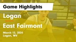 Logan  vs East Fairmont  Game Highlights - March 12, 2024