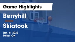 Berryhill  vs Skiatook  Game Highlights - Jan. 8, 2022