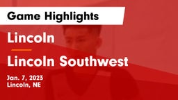 Lincoln  vs Lincoln Southwest  Game Highlights - Jan. 7, 2023