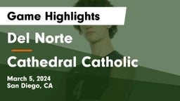 Del Norte  vs Cathedral Catholic  Game Highlights - March 5, 2024
