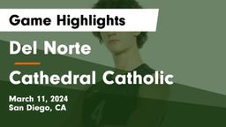 Del Norte  vs Cathedral Catholic  Game Highlights - March 11, 2024