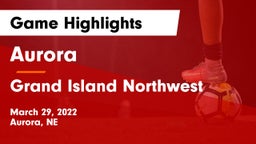 Aurora  vs Grand Island Northwest  Game Highlights - March 29, 2022
