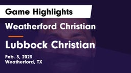 Weatherford Christian  vs Lubbock Christian  Game Highlights - Feb. 3, 2023