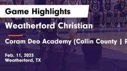 Weatherford Christian  vs Coram Deo Academy (Collin County  Plano Campus) Game Highlights - Feb. 11, 2023