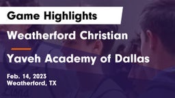 Weatherford Christian  vs Yaveh Academy of Dallas Game Highlights - Feb. 14, 2023