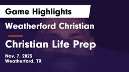 Weatherford Christian  vs Christian Life Prep Game Highlights - Nov. 7, 2023