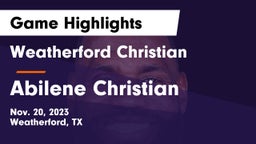 Weatherford Christian  vs Abilene Christian  Game Highlights - Nov. 20, 2023