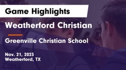 Weatherford Christian  vs Greenville Christian School Game Highlights - Nov. 21, 2023