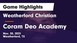 Weatherford Christian  vs Coram Deo Academy  Game Highlights - Nov. 30, 2023
