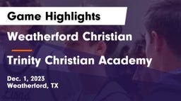 Weatherford Christian  vs Trinity Christian Academy Game Highlights - Dec. 1, 2023