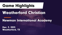 Weatherford Christian  vs Newman International Academy  Game Highlights - Dec. 9, 2023