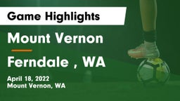 Mount Vernon  vs Ferndale  , WA Game Highlights - April 18, 2022