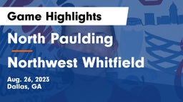 North Paulding  vs Northwest Whitfield  Game Highlights - Aug. 26, 2023