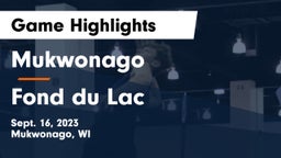 Mukwonago  vs Fond du Lac  Game Highlights - Sept. 16, 2023