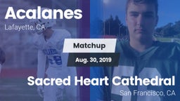 Matchup: Acalanes  vs. Sacred Heart Cathedral  2019