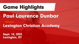 Paul Laurence Dunbar  vs Lexington Christian Academy Game Highlights - Sept. 14, 2023