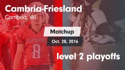 Matchup: Cambria-Friesland vs. level 2 playoffs 2016
