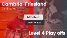 Matchup: Cambria-Friesland vs. Level 4 Play offs 2017