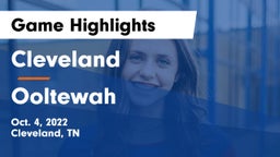 Cleveland  vs Ooltewah Game Highlights - Oct. 4, 2022