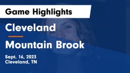 Cleveland  vs Mountain Brook  Game Highlights - Sept. 16, 2023