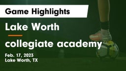 Lake Worth  vs collegiate academy Game Highlights - Feb. 17, 2023