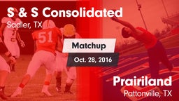 Matchup: S & S Consolidated vs. Prairiland  2016