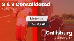 Matchup: S & S Consolidated vs. Callisburg  2019