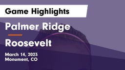 Palmer Ridge  vs Roosevelt  Game Highlights - March 14, 2023