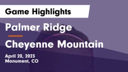 Palmer Ridge  vs Cheyenne Mountain  Game Highlights - April 20, 2023