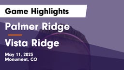 Palmer Ridge  vs Vista Ridge  Game Highlights - May 11, 2023