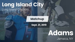 Matchup: Long Island City vs. Adams  2019