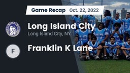 Recap: Long Island City  vs. Franklin K Lane 2022