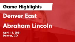 Denver East  vs Abraham Lincoln Game Highlights - April 14, 2021