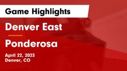 Denver East  vs Ponderosa Game Highlights - April 22, 2023