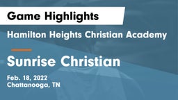 Hamilton Heights Christian Academy  vs Sunrise Christian Game Highlights - Feb. 18, 2022