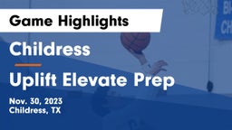Childress  vs Uplift Elevate Prep Game Highlights - Nov. 30, 2023