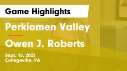 Perkiomen Valley  vs Owen J. Roberts  Game Highlights - Sept. 15, 2023