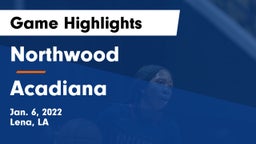 Northwood   vs Acadiana  Game Highlights - Jan. 6, 2022