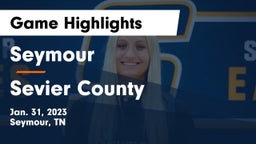 Seymour  vs Sevier County  Game Highlights - Jan. 31, 2023