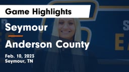 Seymour  vs Anderson County  Game Highlights - Feb. 10, 2023