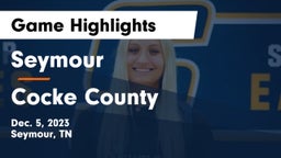 Seymour  vs Cocke County  Game Highlights - Dec. 5, 2023