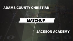 Matchup: Adams County Christi vs. Jackson Academy  2016