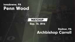 Matchup: Penn Wood High vs. Archbishop Carroll  2016