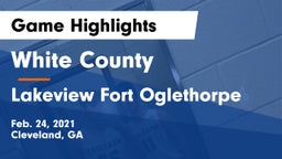 White County  vs Lakeview Fort Oglethorpe  Game Highlights - Feb. 24, 2021