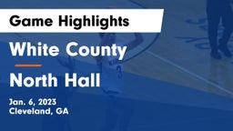 White County  vs North Hall  Game Highlights - Jan. 6, 2023