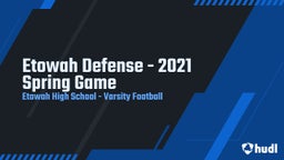 Highlight of Etowah Defense - 2021 Spring Game