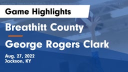Breathitt County  vs George Rogers Clark  Game Highlights - Aug. 27, 2022