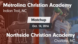 Matchup: Metrolina Christian  vs. Northside Christian Academy  2016