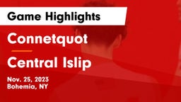 Connetquot  vs Central Islip  Game Highlights - Nov. 25, 2023