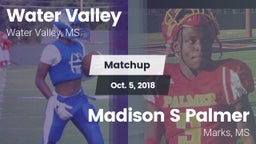 Matchup: Water Valley vs. Madison S Palmer 2018